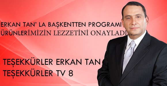 Erkan TAN'la Başkentten Programı Ürünlerimizin Lezzetini Onayladı...